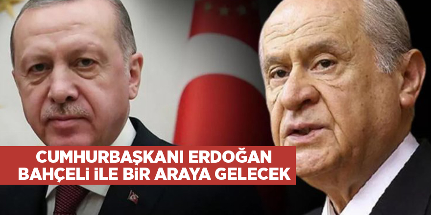 Cumhurbaşkanı Erdoğan Bahçeli ile bir araya gelecek