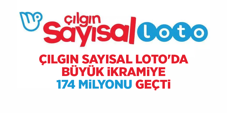 Çılgın Sayısal Loto'da büyük ikramiye 174 milyonu geçti