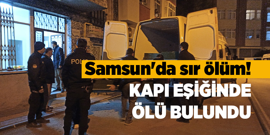 Samsun'da sır ölüm! Kapı eşiğinde ölü bulundu - samsun haber