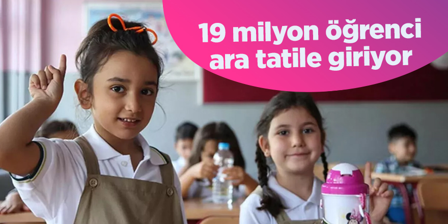 19 milyon öğrenci ara tatile giriyor