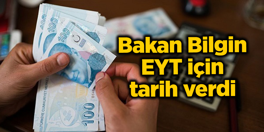 Bakan Bilgin EYT için tarih verdi