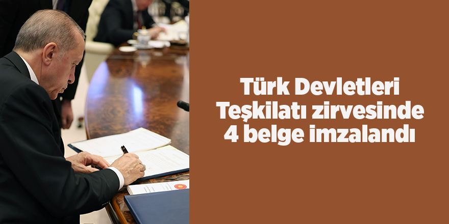 Türk Devletleri Teşkilatı zirvesinde  4 belge imzalandı