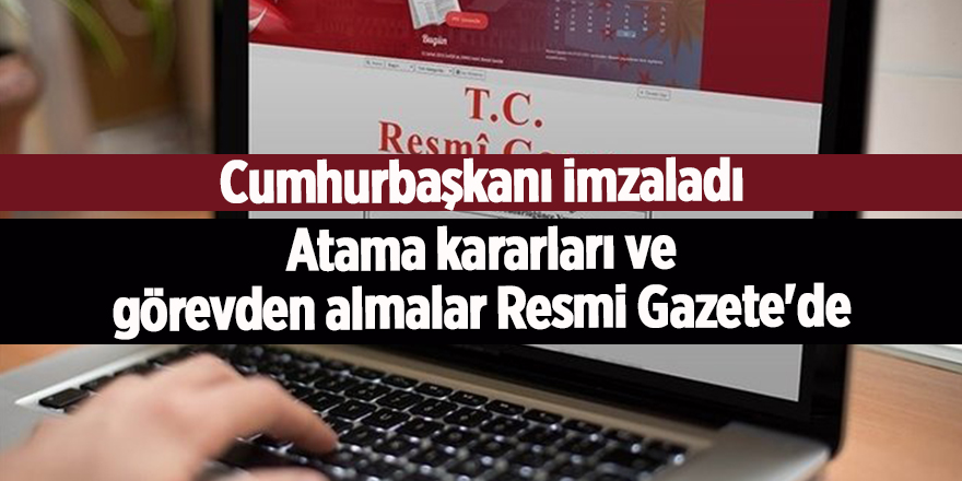 Atama kararları ve görevden almalar Resmi Gazete'de