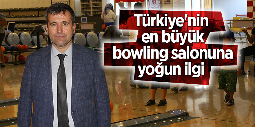 Türkiye'nin en büyük bowling salonuna yoğun ilgi