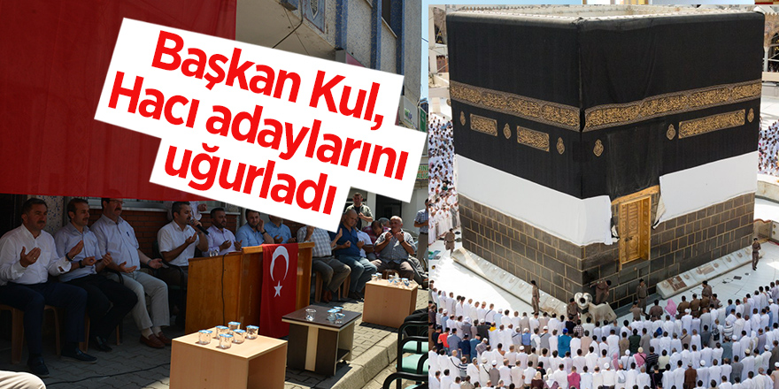 Başkan Kul, Hacı adaylarını uğurladı