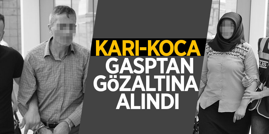 Karı-koca gasptan gözaltına alındı