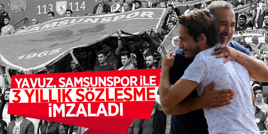 Yavuz, Samsunspor ile 3 yıllık sözleşme imzaladı 