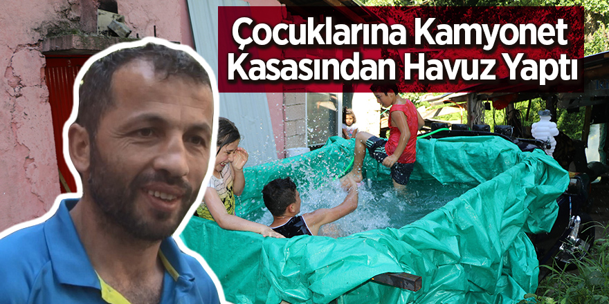 Denizi tehlikeli bulan baba çocuklarına kamyonet kasasında havuz yaptı