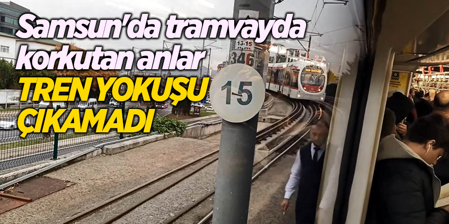 Samsun'da tramvayda korkutan anlar Tren yokuşu çıkamadı - samsun haber