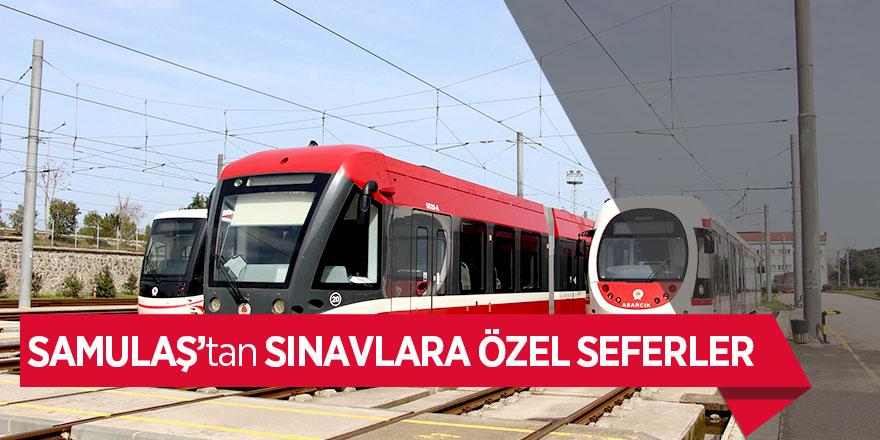 SAMULAŞ’tan sınavlara özel seferler 