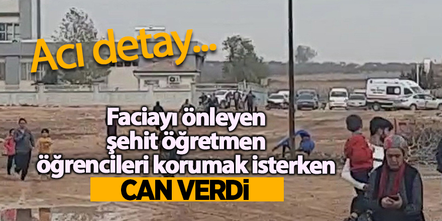 Faciayı önleyen şehit öğretmen öğrencileri korumak isterken can verdi