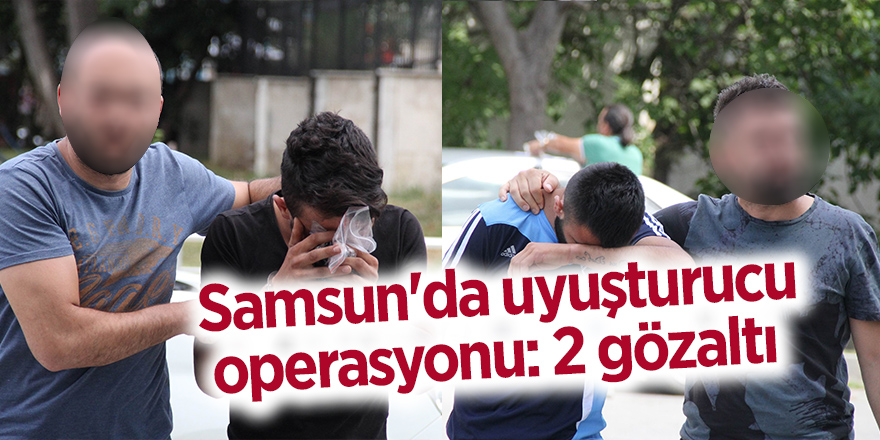 Samsun'da uyuşturucu operasyonu: 2 gözaltı