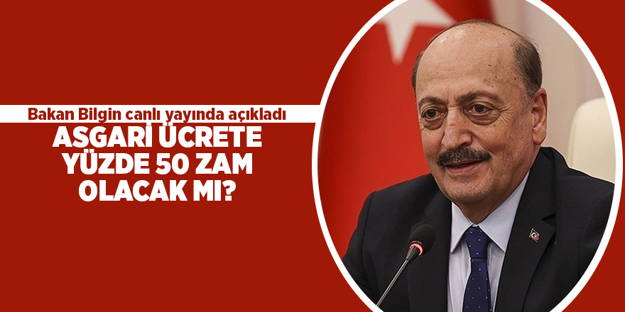 Bakan Bilgin canlı yayında açıkladı! Asgari ücrete yüzde 50 zam olacak mı?