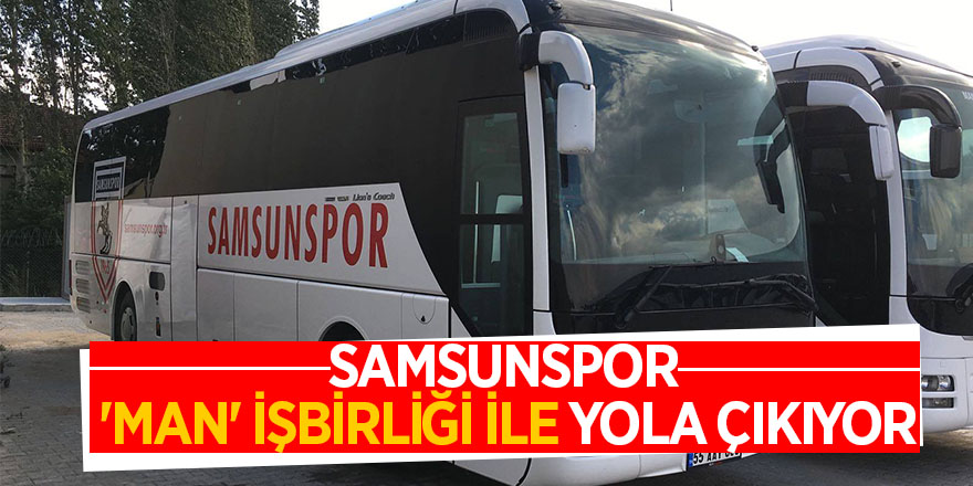 Samsunspor 'MAN' işbirliği ile yola çıkıyor