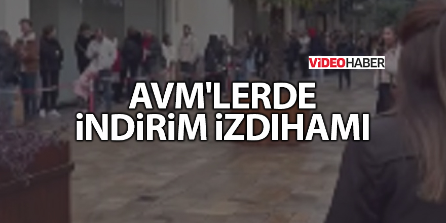 AVM'lerde indirim izdihamı