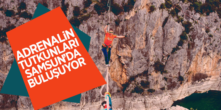 Adrenalin tutkunları Samsun’da buluşuyor 