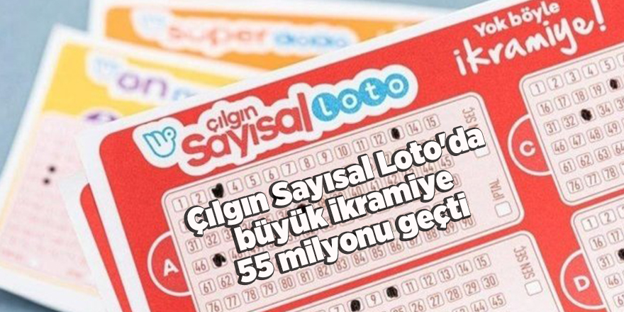 Çılgın Sayısal Loto'da büyük ikramiye 55 milyonu geçti