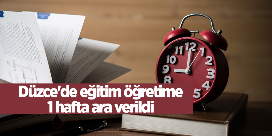 Düzce'de eğitim öğretime 1 hafta ara verildi