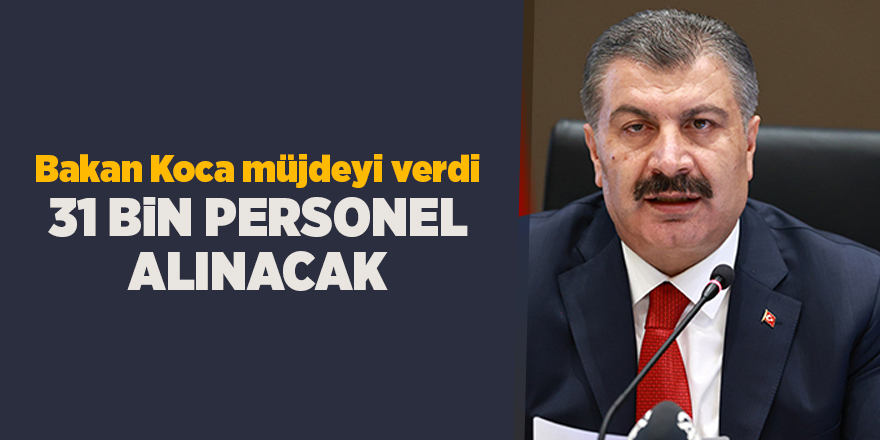 Bakan Koca müjdeyi verdi 31 bin personel alınacak