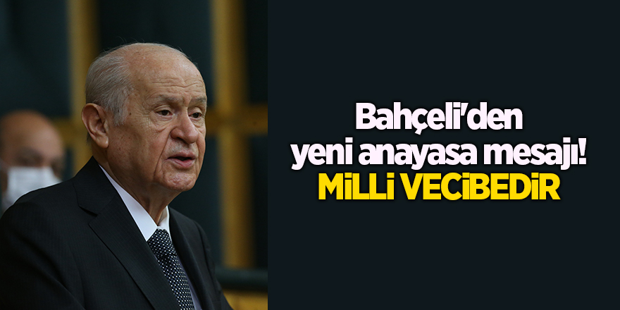 Bahçeli'den yeni anayasa mesajı! Milli vecibedir