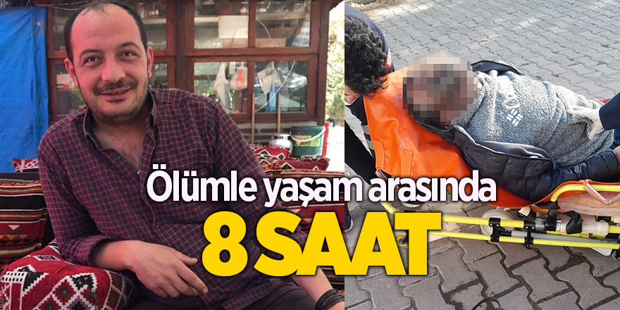 Ölümle yaşam arasında 8 saat