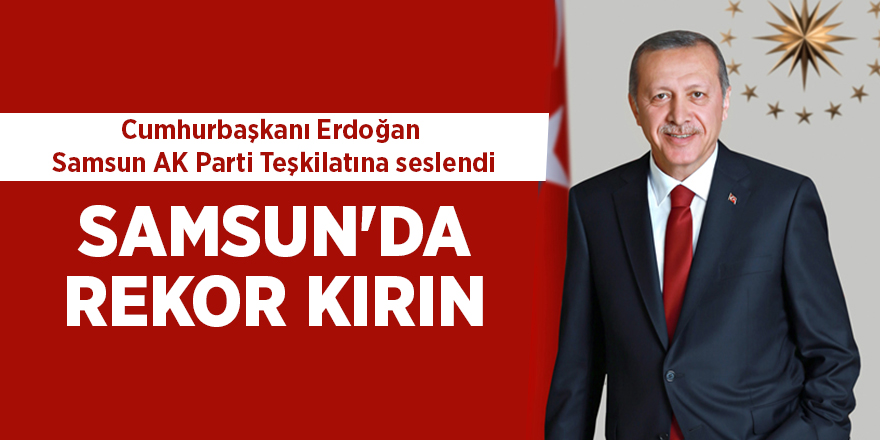 Cumhurbaşkanı Erdoğan Samsun AK Parti Teşkilatına seslendi