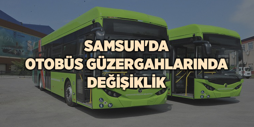 Samsun'da otobüs güzergahlarında değişiklik - samsun haber