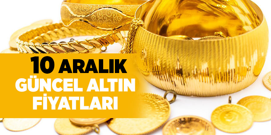 10 Aralık  güncel altın fiyatları