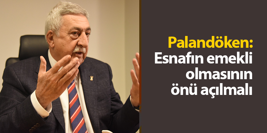 Palandöken: Esnafın emekli olmasının önü açılmalı