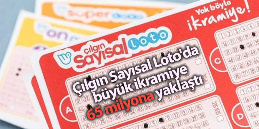 Çılgın Sayısal Loto'da büyük ikramiye 65 milyona yaklaştı