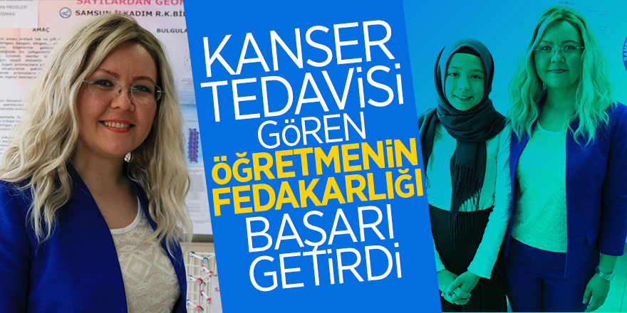 Kanser tedavisi gören öğretmenin fedakarlığı başarı getirdi