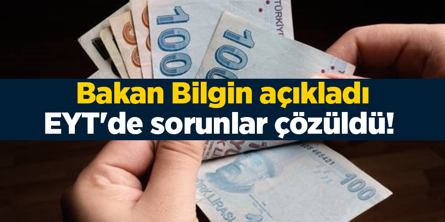 Bakan Bilgin açıkladı! EYT'de sorunlar çözüldü! 