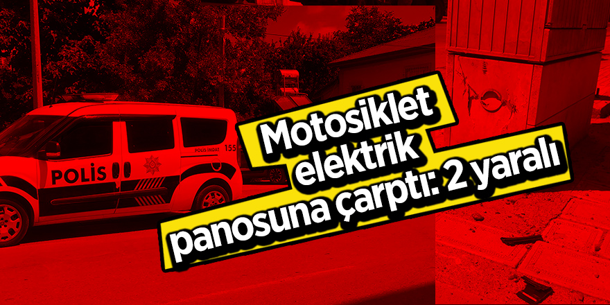 Motosiklet elektrik panosuna çarptı: 2 yaralı