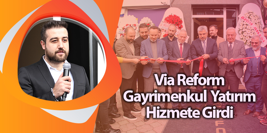 Via Reform Gayrimenkul Yatırım Hizmete Girdi - samsun haber