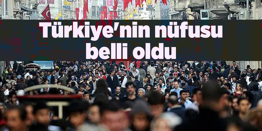 Türkiye'nin nüfusu belli oldu