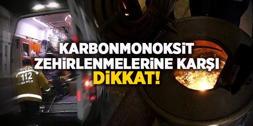 Karbonmonoksit zehirlenmelerine karşı dikkat! - samsun haber