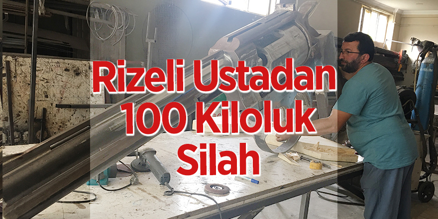 Rizeli demir ustasından 100 kiloluk dev silah