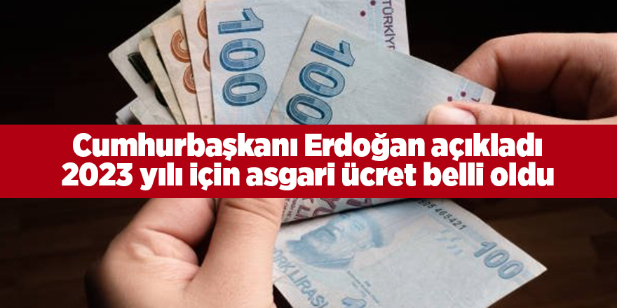 Cumhurbaşkanı Erdoğan açıkladı!  2023 yılı için asgari ücret belli oldu