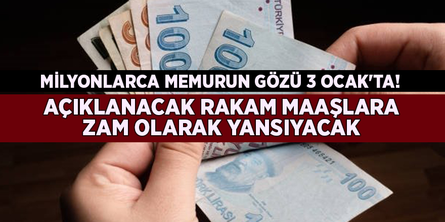 Milyonlarca memurun gözü 3 Ocak'ta! 