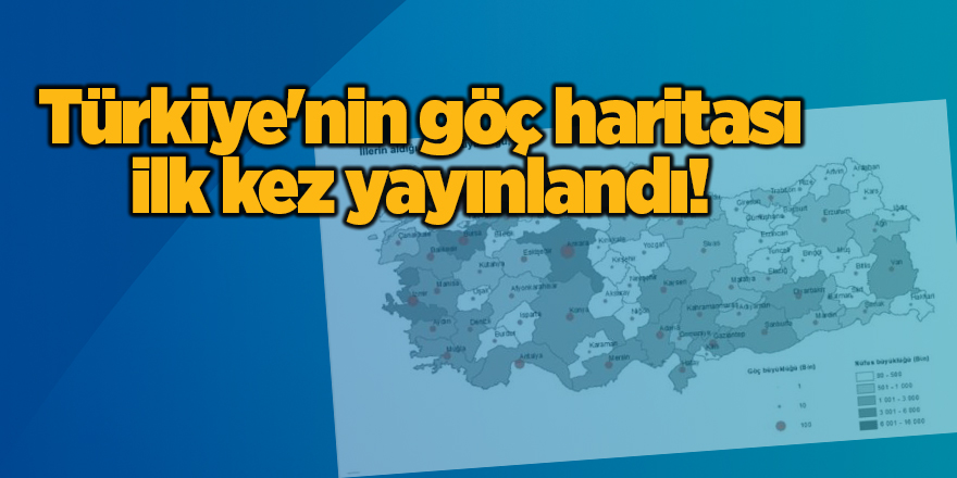 Türkiye'nin göç haritası ilk kez yayınlandı!