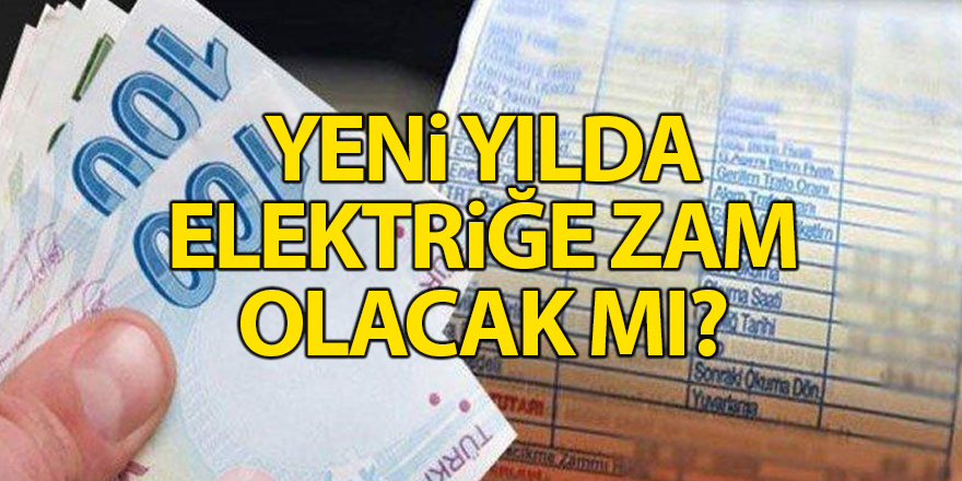 Yeni yılda elektriğe zam olacak mı?