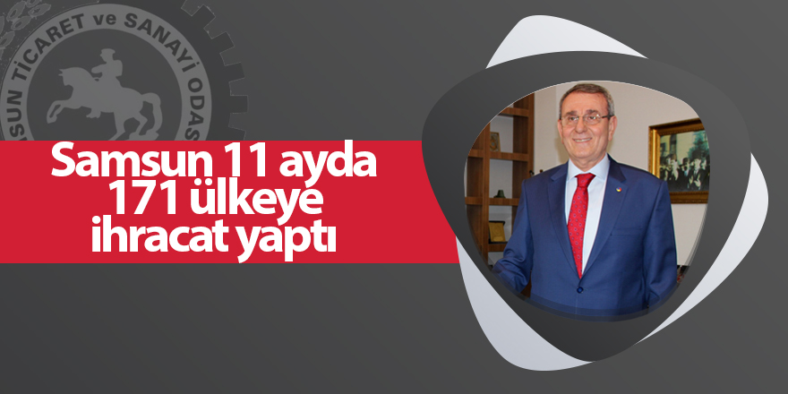 Samsun 11 ayda 171 ülkeye ihracat yaptı - samsun haber