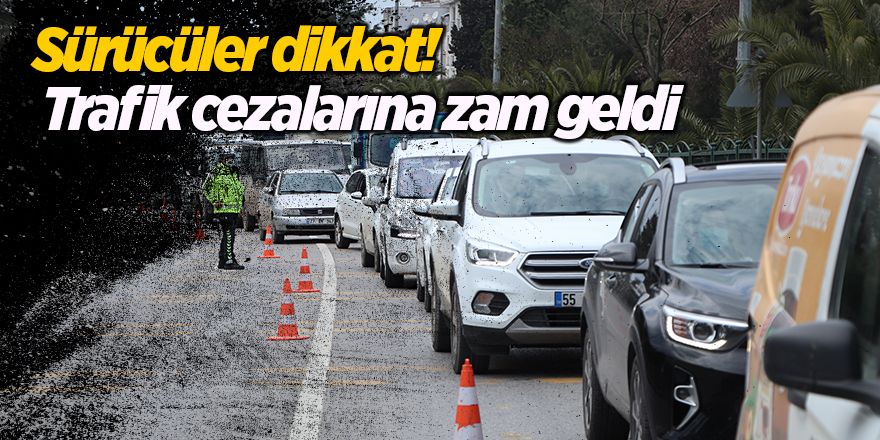 Sürücüler dikkat!  Trafik cezalarına zam geldi