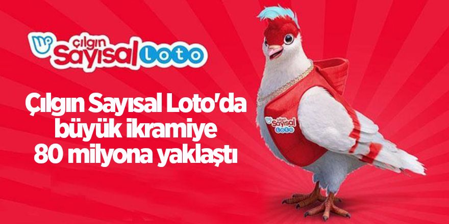 Çılgın Sayısal Loto'da büyük ikramiye 80 milyona yaklaştı