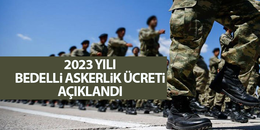 2023 yılı bedelli askerlik ücreti açıklandı