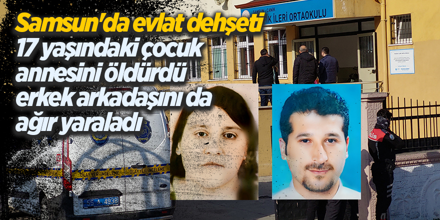 Samsun'da evlat dehşeti! 17 yaşındaki çocuk