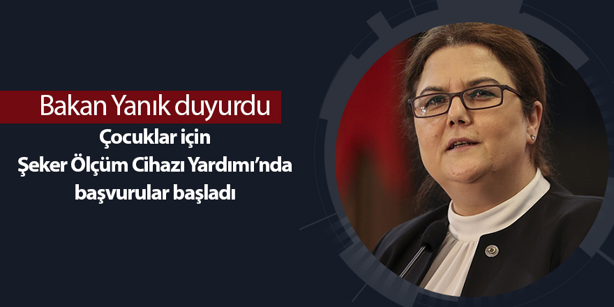 Bakan Yanık duyurdu! Çocuklar için Şeker Ölçüm Cihazı Yardımı’nda başvurular başladı