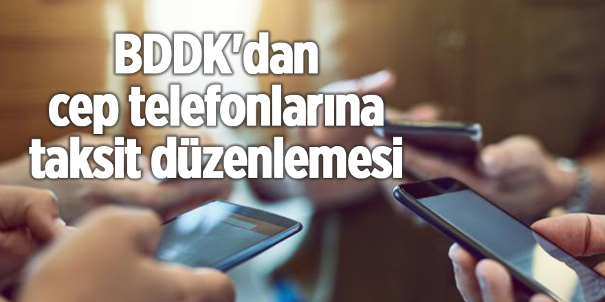 BDDK'dan cep telefonlarına taksit düzenlemesi