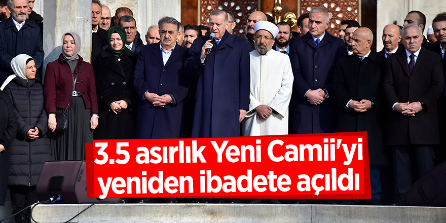 3.5 asırlık Yeni Camii'yi yeniden ibadete açıldı