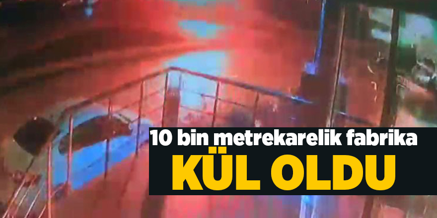 10 bin metrekarelik fabrika kül oldu